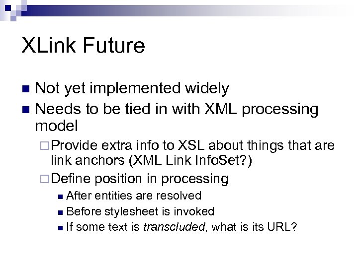 XLink Future Not yet implemented widely n Needs to be tied in with XML