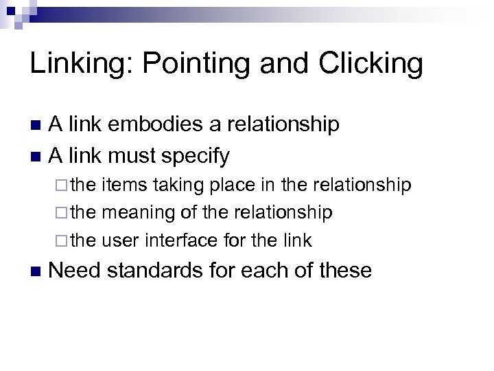 Linking: Pointing and Clicking A link embodies a relationship n A link must specify