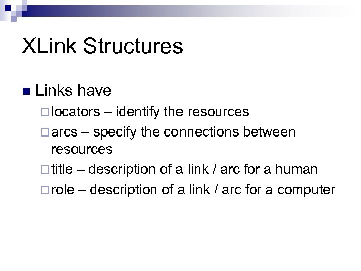 XLink Structures n Links have ¨ locators – identify the resources ¨ arcs –