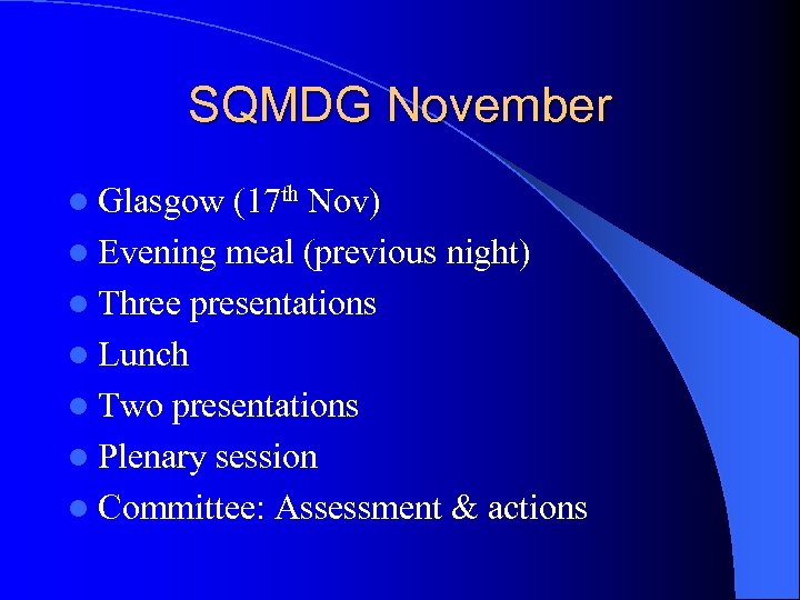 SQMDG November l Glasgow (17 th Nov) l Evening meal (previous night) l Three