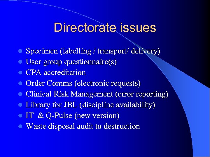 Directorate issues l l l l Specimen (labelling / transport/ delivery) User group questionnaire(s)