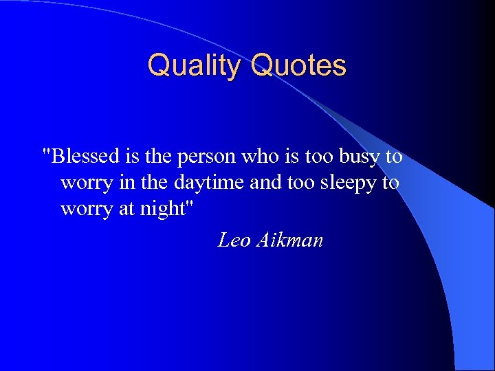 Quality Quotes "Blessed is the person who is too busy to worry in the