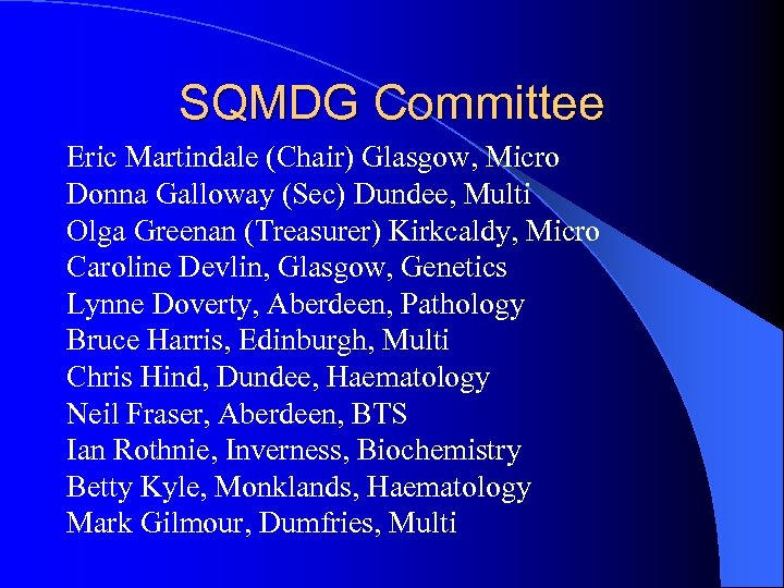 SQMDG Committee Eric Martindale (Chair) Glasgow, Micro Donna Galloway (Sec) Dundee, Multi Olga Greenan