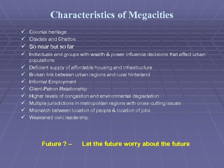 Characteristics of Megacities ü Colonial heritage ü Citadels and Ghettos ü So near but