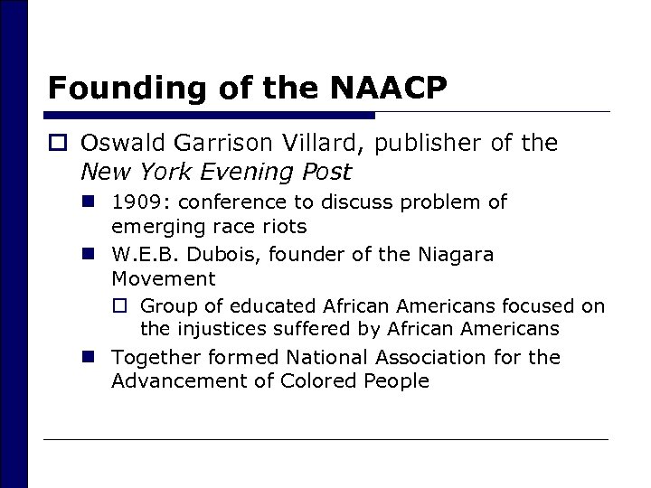 Founding of the NAACP o Oswald Garrison Villard, publisher of the New York Evening