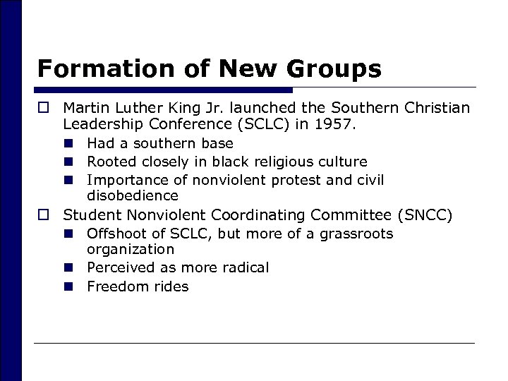 Formation of New Groups o Martin Luther King Jr. launched the Southern Christian Leadership