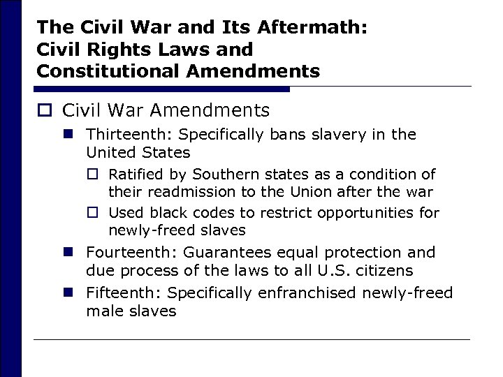 The Civil War and Its Aftermath: Civil Rights Laws and Constitutional Amendments o Civil