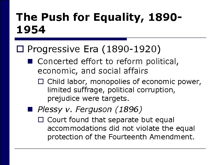 The Push for Equality, 18901954 o Progressive Era (1890 -1920) n Concerted effort to