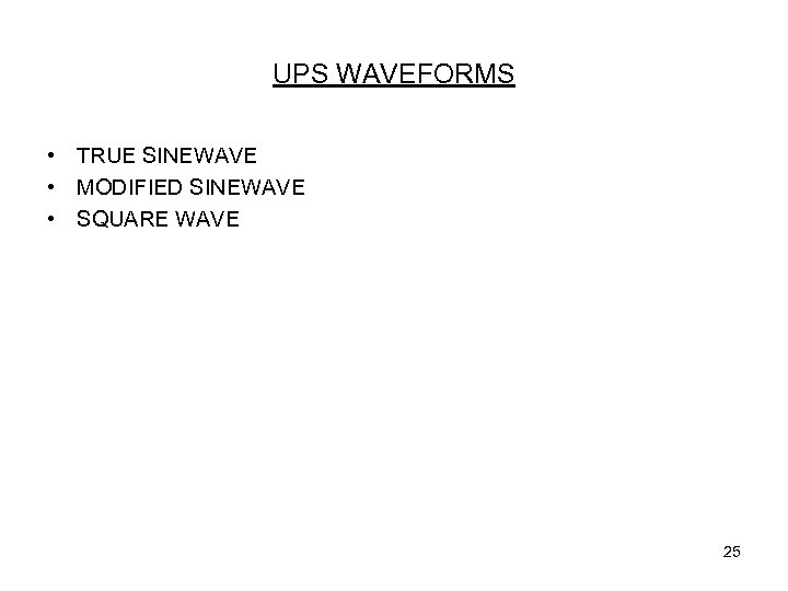 UPS WAVEFORMS • TRUE SINEWAVE • MODIFIED SINEWAVE • SQUARE WAVE 25 
