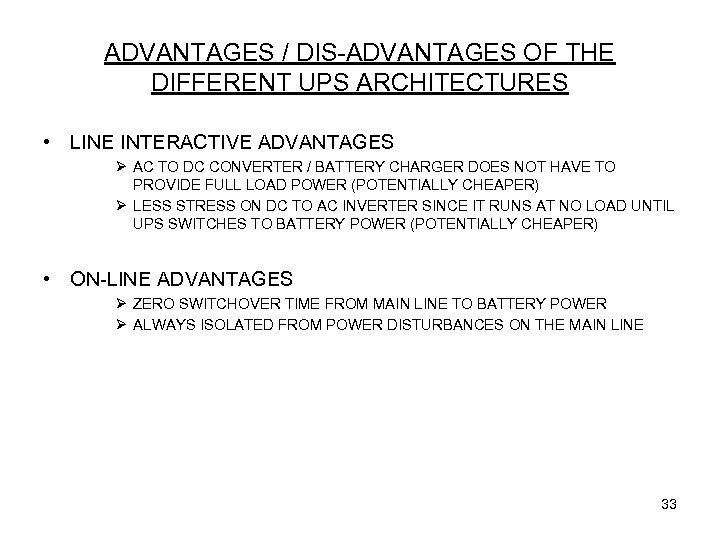 ADVANTAGES / DIS-ADVANTAGES OF THE DIFFERENT UPS ARCHITECTURES • LINE INTERACTIVE ADVANTAGES Ø AC