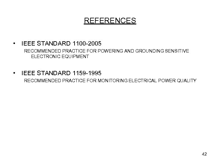 REFERENCES • IEEE STANDARD 1100 -2005 RECOMMENDED PRACTICE FOR POWERING AND GROUNDING SENSITIVE ELECTRONIC