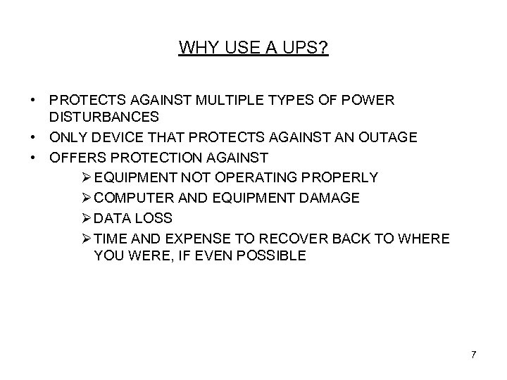 WHY USE A UPS? • PROTECTS AGAINST MULTIPLE TYPES OF POWER DISTURBANCES • ONLY