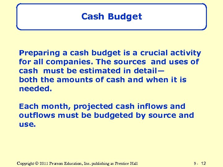Cash Budget Preparing a cash budget is a crucial activity for all companies. The