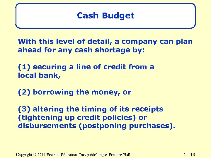 Cash Budget With this level of detail, a company can plan ahead for any