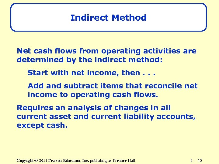 Indirect Method Net cash flows from operating activities are determined by the indirect method: