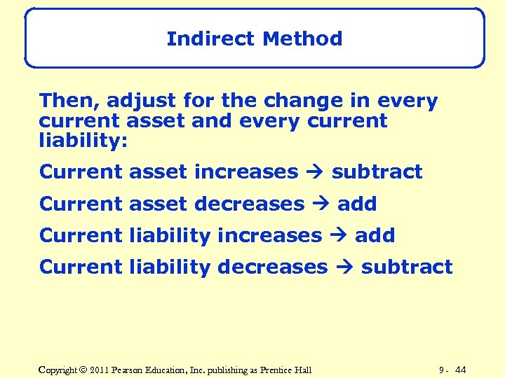 Indirect Method Then, adjust for the change in every current asset and every current