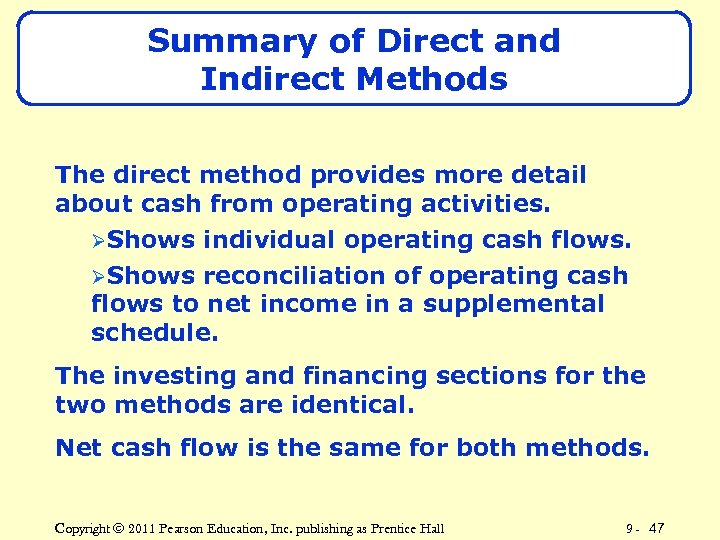 Summary of Direct and Indirect Methods The direct method provides more detail about cash