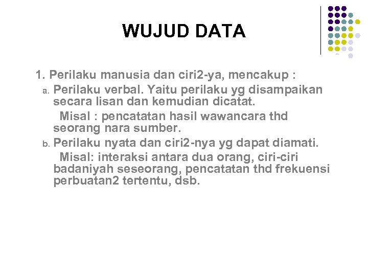 WUJUD DATA 1. Perilaku manusia dan ciri 2 -ya, mencakup : a. Perilaku verbal.