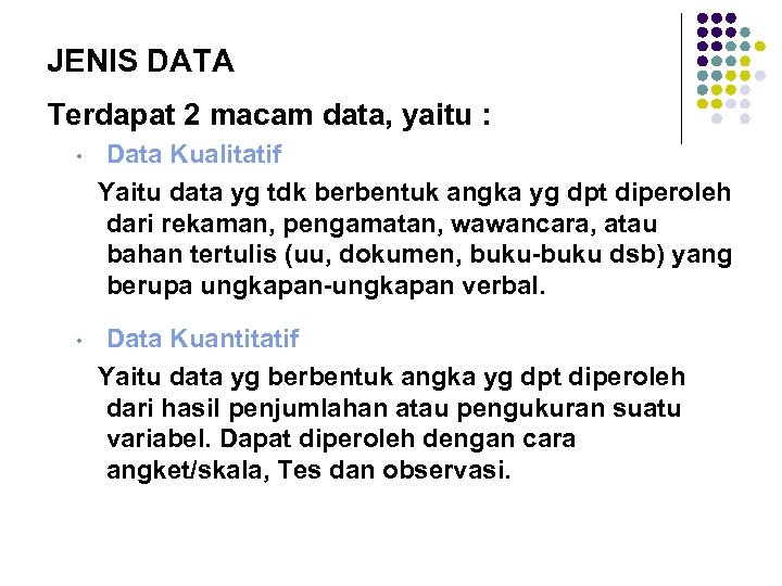 JENIS DATA Terdapat 2 macam data, yaitu : • Data Kualitatif Yaitu data yg
