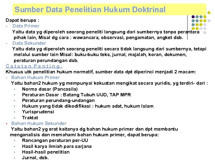 Sumber Data Penelitian Hukum Doktrinal Dapat berupa : - Data Primer Yaitu data yg