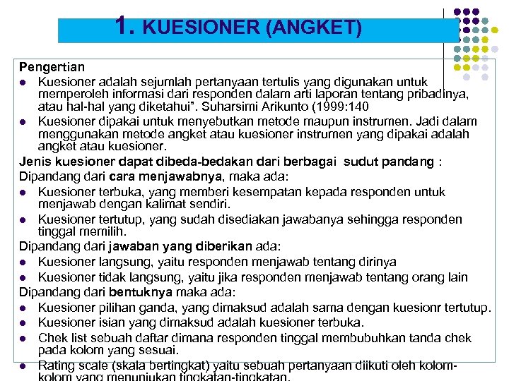 1. KUESIONER (ANGKET) Pengertian l Kuesioner adalah sejumlah pertanyaan tertulis yang digunakan untuk memperoleh