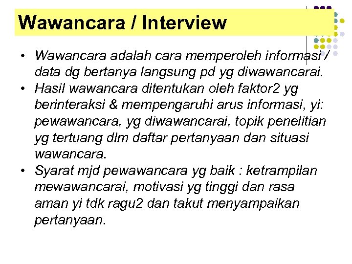 Wawancara / Interview • Wawancara adalah cara memperoleh informasi / data dg bertanya langsung