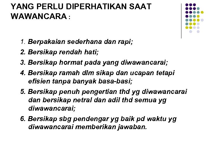 YANG PERLU DIPERHATIKAN SAAT WAWANCARA : 1. Berpakaian sederhana dan rapi; 2. Bersikap rendah