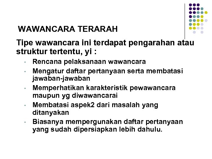 WAWANCARA TERARAH Tipe wawancara ini terdapat pengarahan atau struktur tertentu, yi : • •