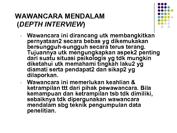 WAWANCARA MENDALAM (DEPTH INTERVIEW) • • Wawancara ini dirancang utk membangkitkan pernyataan 2 secara