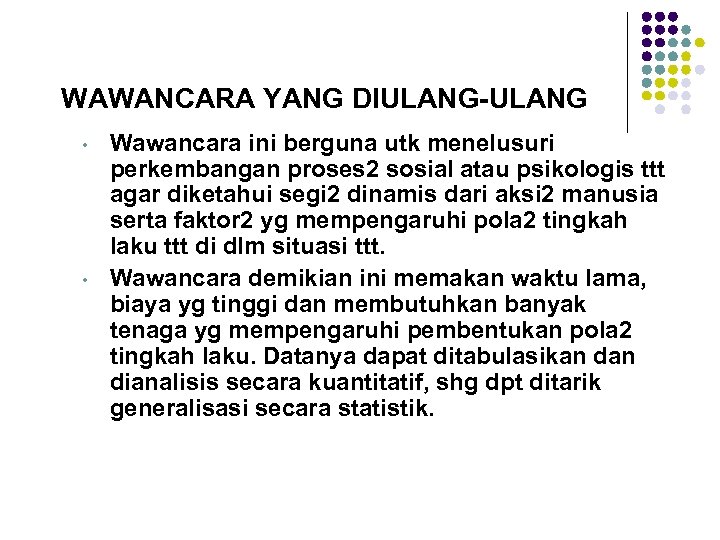 WAWANCARA YANG DIULANG-ULANG • • Wawancara ini berguna utk menelusuri perkembangan proses 2 sosial