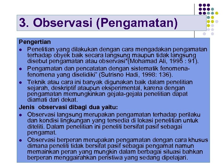 3. Observasi (Pengamatan) Pengertian l Penelitian yang dilakukan dengan cara mengadakan pengamatan terhadap obyek