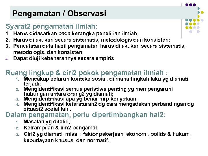 Pengamatan / Observasi Syarat 2 pengamatan ilmiah: 1. Harus didasarkan pada kerangka penelitian ilmiah;