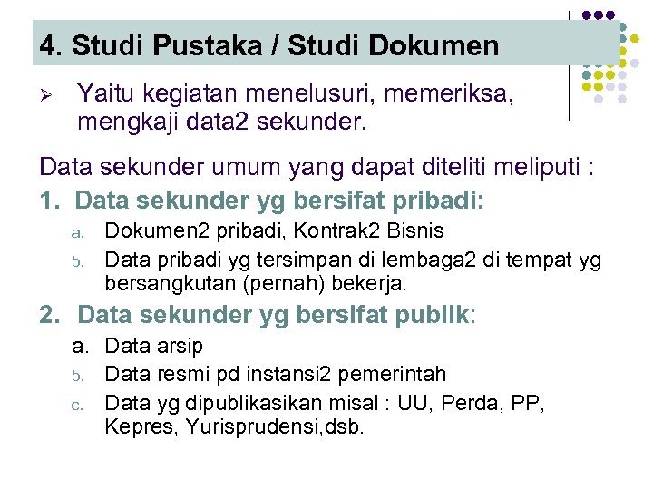 4. Studi Pustaka / Studi Dokumen Ø Yaitu kegiatan menelusuri, memeriksa, mengkaji data 2