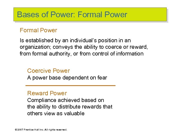 Bases of Power: Formal Power Is established by an individual’s position in an organization;