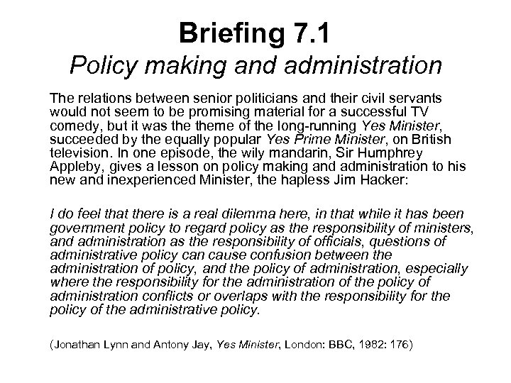 Briefing 7. 1 Policy making and administration The relations between senior politicians and their