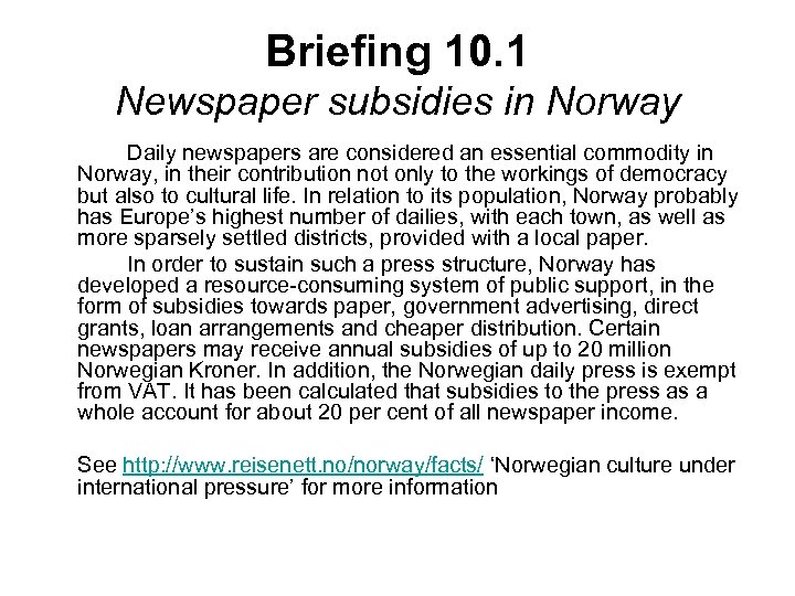Briefing 10. 1 Newspaper subsidies in Norway Daily newspapers are considered an essential commodity