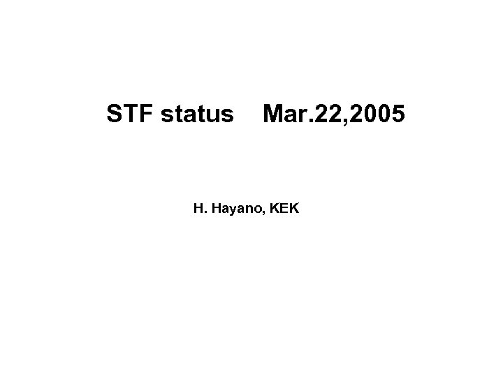 STF status Mar. 22, 2005 H. Hayano, KEK 