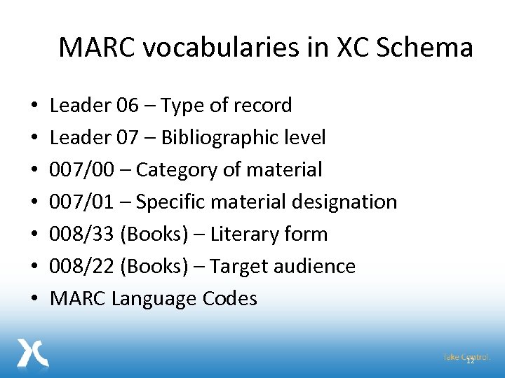 MARC vocabularies in XC Schema • • Leader 06 – Type of record Leader