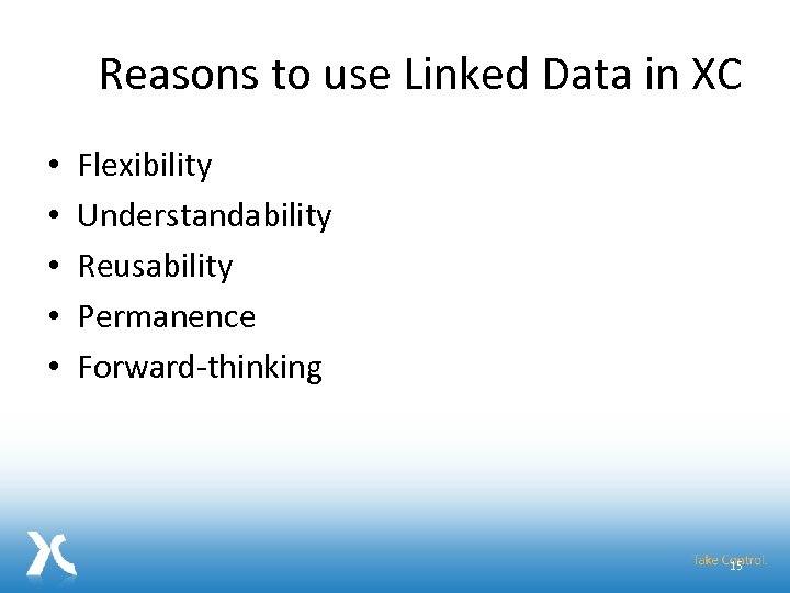 Reasons to use Linked Data in XC • • • Flexibility Understandability Reusability Permanence