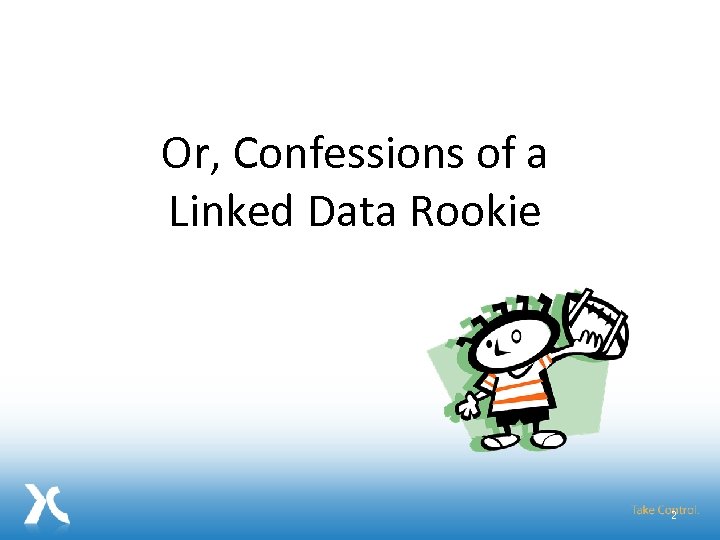 Or, Confessions of a Linked Data Rookie 2 