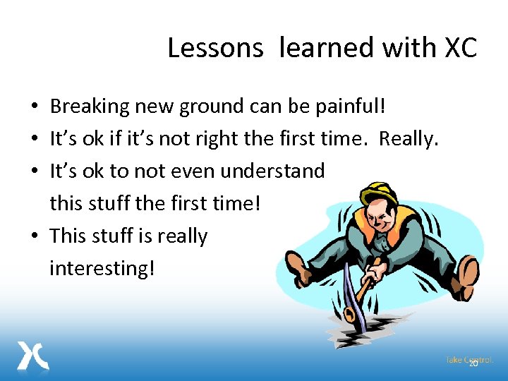 Lessons learned with XC • Breaking new ground can be painful! • It’s ok