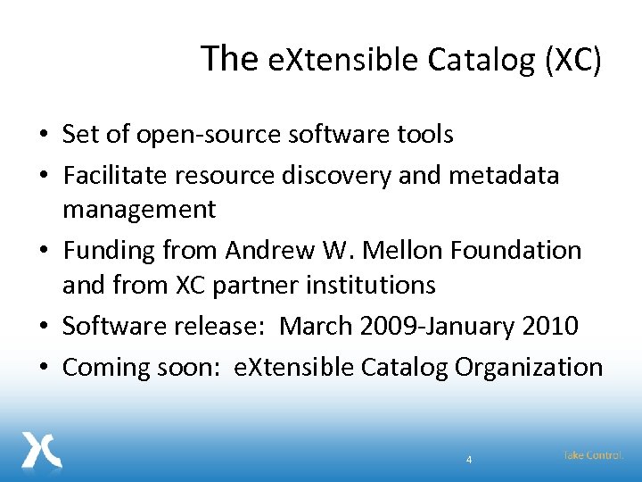 The e. Xtensible Catalog (XC) • Set of open-source software tools • Facilitate resource