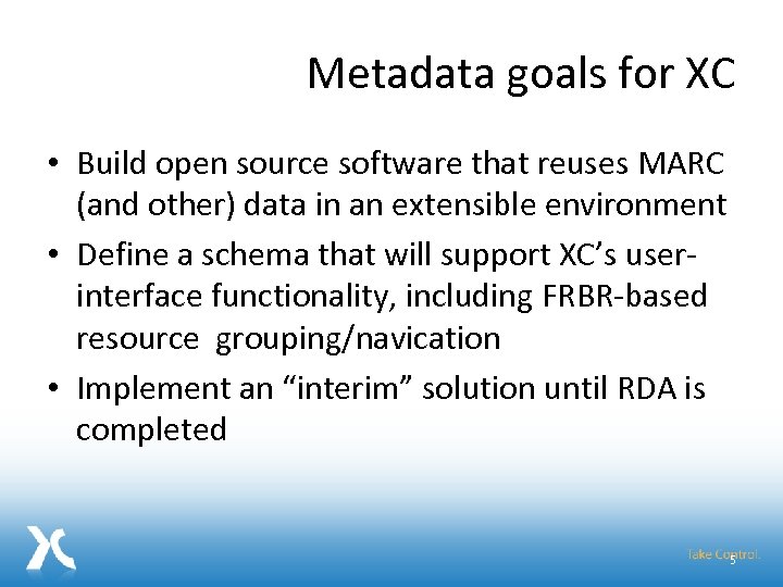 Metadata goals for XC • Build open source software that reuses MARC (and other)