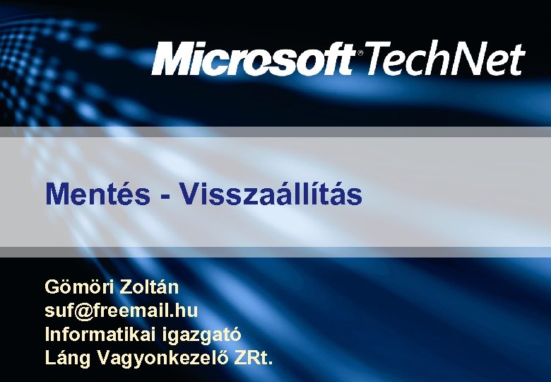 Mentés - Visszaállítás Gömöri Zoltán suf@freemail. hu Informatikai igazgató Láng Vagyonkezelő ZRt. 