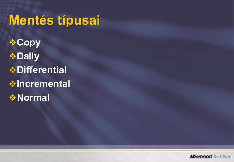 Mentés típusai v Copy v Daily v Differential v Incremental v Normal 