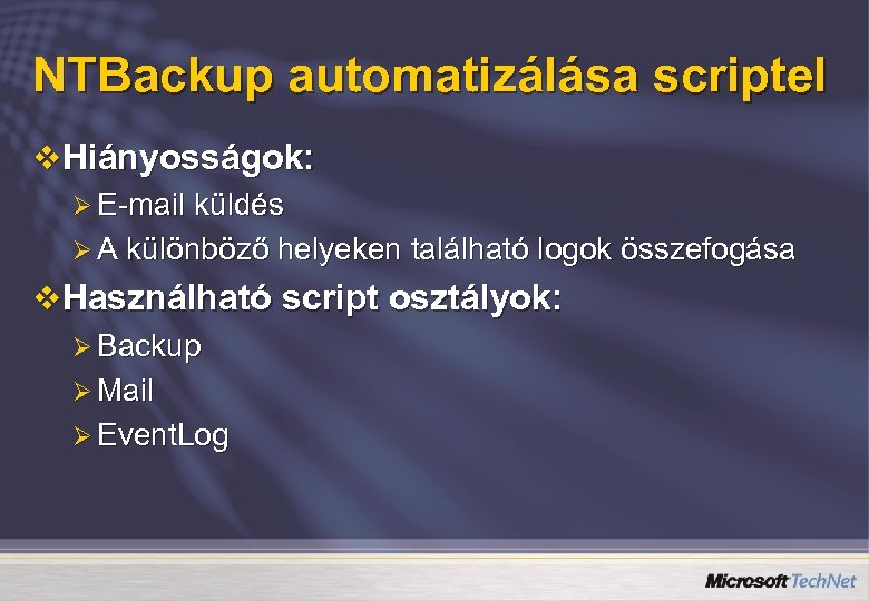 NTBackup automatizálása scriptel v Hiányosságok: Ø E-mail küldés Ø A különböző helyeken található logok