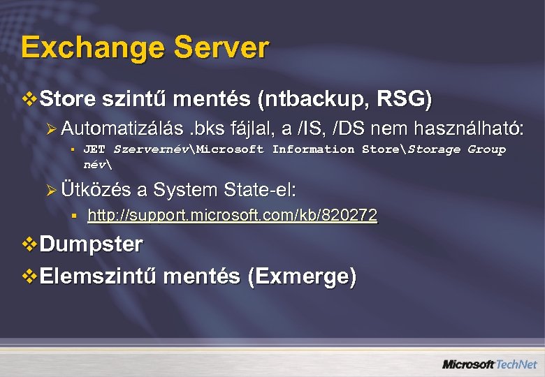 Exchange Server v Store szintű mentés (ntbackup, RSG) Ø Automatizálás. bks fájlal, a /IS,