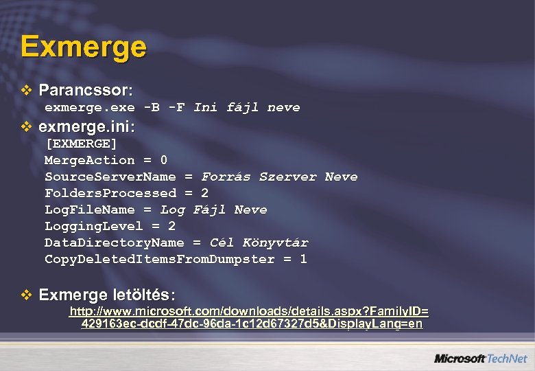 Exmerge v Parancssor: exmerge. exe -B -F Ini fájl neve v exmerge. ini: [EXMERGE]