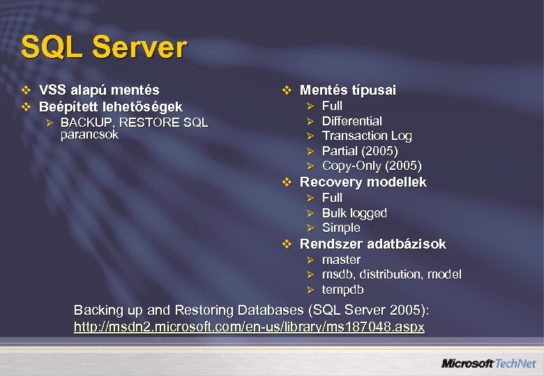 SQL Server v VSS alapú mentés v Beépített lehetőségek Ø BACKUP, RESTORE SQL parancsok
