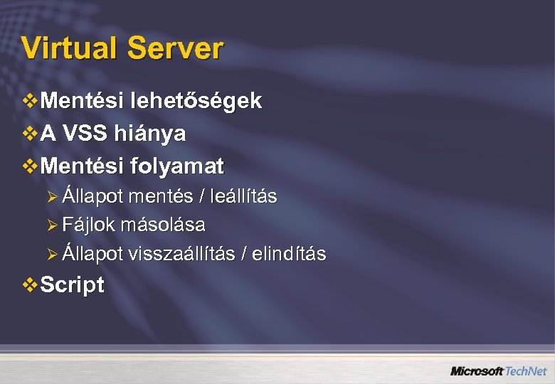 Virtual Server v Mentési lehetőségek v A VSS hiánya v Mentési folyamat Ø Állapot
